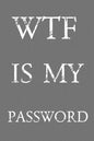 Wtf Is My Password: Keep track of usernames, passwords, web addresses in one easy & organized location Gray And White Cover - Paperback