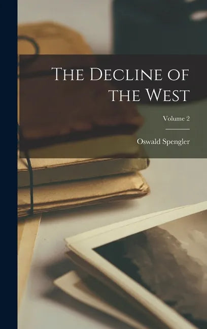 The Decline of the West; Volume 2 - Hardcover