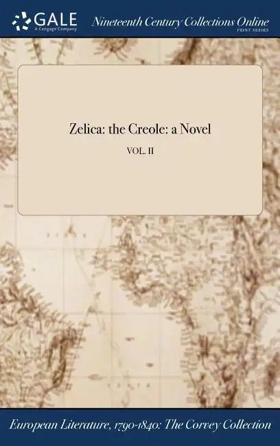 Zelica: the Creole: a Novel; VOL. II - Hardcover
