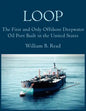 Loop: The First and Only Offshore Deepwater Oil Port Built in the United States - Paperback
