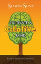 Cultivate a Creative Mind: A Guide to Regain Creative Confidence - Paperback