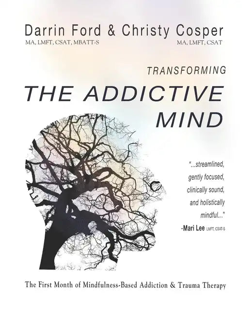 Transforming the Addictive Mind: The First Month of Mindfulness-Based Addiction Therapy - Paperback