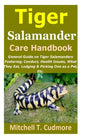 Tiger Salamander Care Handbook: General Guide on Tiger Salamanders Fostering; Conduct, Health Issues, What They Eat, Lodging & Picking One as a Pet, E - Paperback