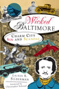 Wicked Baltimore: Charm City Sin and Scandal - Paperback