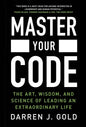 Master Your Code: The Art, Wisdom, and Science of Leading an Extraordinary Life - Hardcover