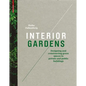 Interior Gardens: Designing and Constructing Green Spaces in Private and Public Buildings - Hardcover