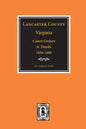 Lancaster County, Virginia Court Orders and Deeds, 1656-1680. - Paperback
