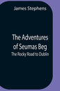 The Adventures Of Seumas Beg; The Rocky Road To Dublin - Paperback