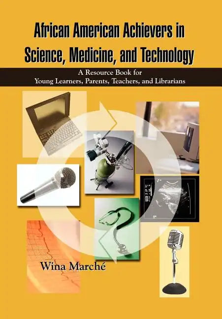 African American Achievers in Science, Medicine, and Technology: A Resource Book for Young Learners, Parents, Teachers, and Librarians - Hardcover