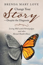 Change Your Story-Despite the Diagnosis: Living Well with Fibromyalgia and Other Mental Health Illness - Paperback