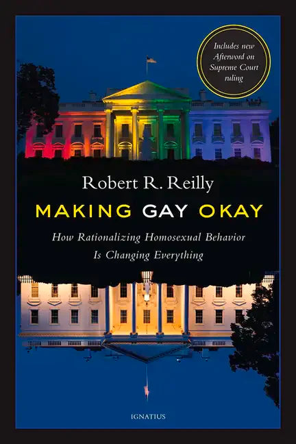 Making Gay Okay: How Rationalizing Homosexual Behavior Is Changing Everything - Paperback