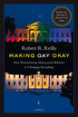 Making Gay Okay: How Rationalizing Homosexual Behavior Is Changing Everything - Paperback
