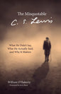 The Misquotable C.S. Lewis: What He Didn't Say, What He Actually Said, and Why It Matters - Paperback