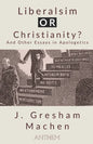 Liberalism OR Christianity? And Other Essays in Apologetics - Paperback