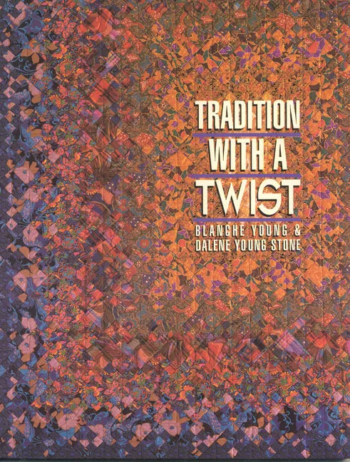 Tradition with a Twist- Print-On-Demand: Variations on Your Favorite Quilts - Paperback