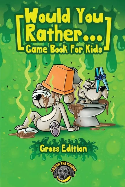 Would You Rather Game Book for Kids (Gross Edition): 200+ Totally Gross, Disgusting, Crazy and Hilarious Scenarios the Whole Family Will Love! - Paperback