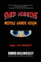 Sned Higgins: Middle Grade Ninja: Ninja for... President? - Paperback