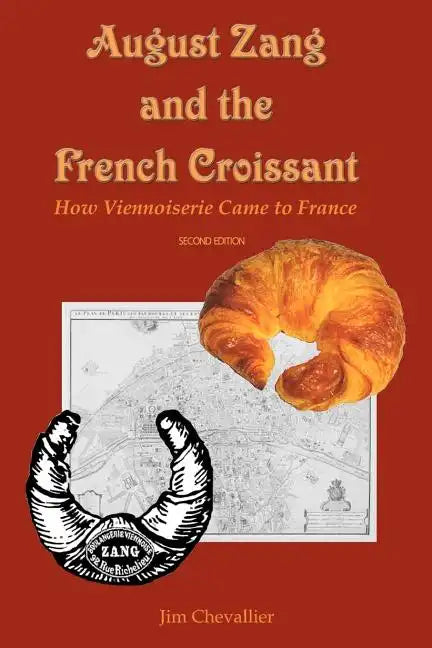August Zang and the French Croissant (2nd edition): How Viennoiserie Came to France - Paperback