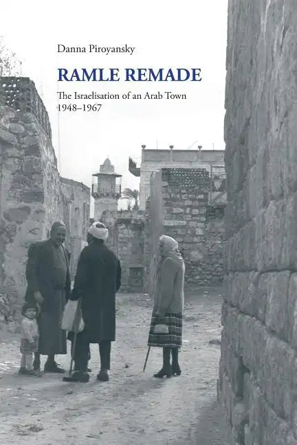 Ramle Remade: The Israelisation of an Arab Town, 1948-1967 - Paperback