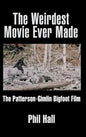 The Weirdest Movie Ever Made: The Patterson-Gimlin Bigfoot Film (hardback) - Hardcover