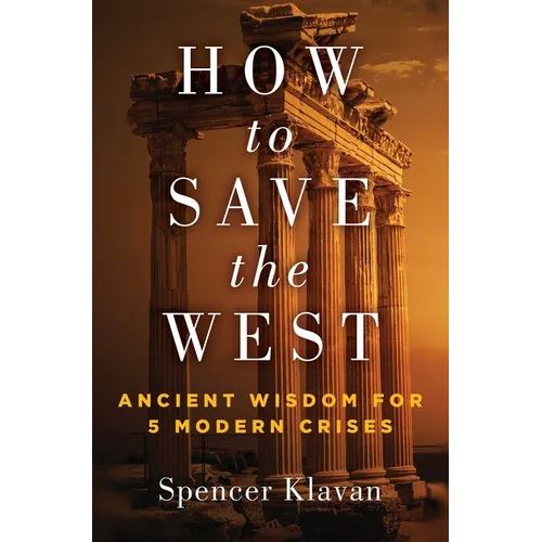 How to Save the West: Ancient Wisdom for 5 Modern Crises - Hardcover