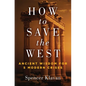 How to Save the West: Ancient Wisdom for 5 Modern Crises - Hardcover