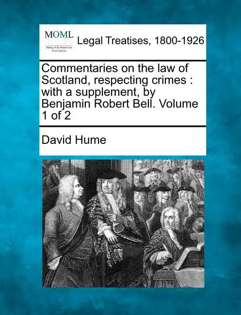 Commentaries on the law of Scotland, respecting crimes: with a supplement, by Benjamin Robert Bell. Volume 1 of 2 - Paperback