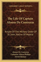 The Life of Captain Alonso de Contreras: Knight of the Military Order of St. John, Native of Madrid - Paperback