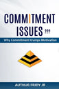 Commitment Issues: Why Commitment Trumps Motivation - Paperback