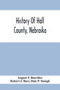 History Of Hall County, Nebraska; A Narrative Of The Past With Special Emphasis Upon The Pioneer Period Of The County'S History, And Chronological Pre - Paperback