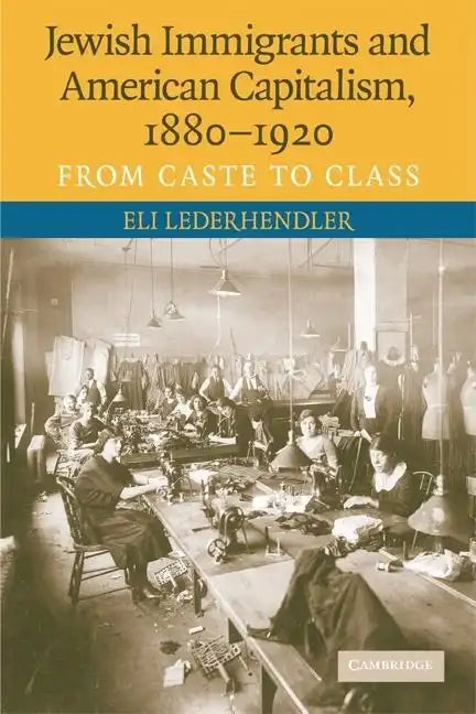 Jewish Immigrants and American Capitalism, 1880-1920 - Paperback