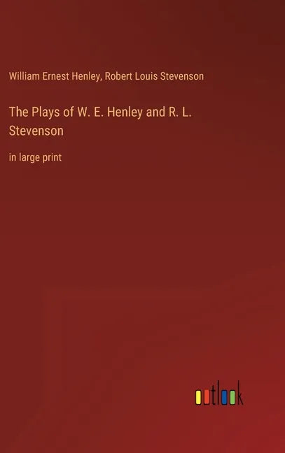 The Plays of W. E. Henley and R. L. Stevenson: in large print - Hardcover
