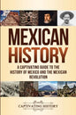 Mexican History: A Captivating Guide to the History of Mexico and the Mexican Revolution - Paperback