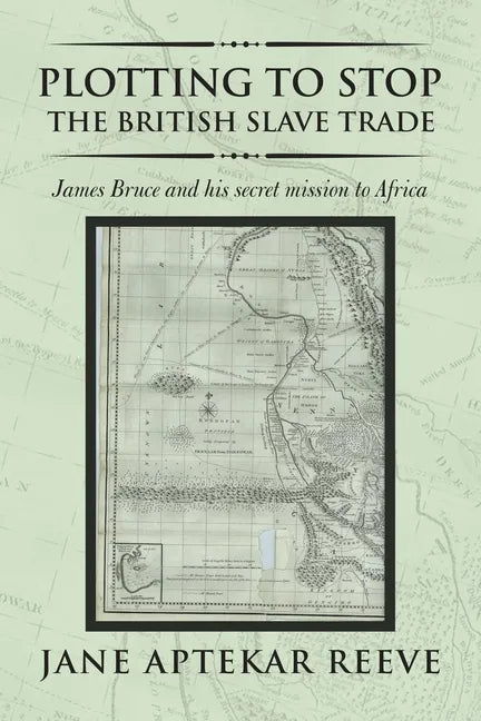 Plotting to Stop the British Slave Trade: James Bruce and His Secret Mission to Africa - Paperback