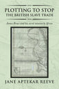 Plotting to Stop the British Slave Trade: James Bruce and His Secret Mission to Africa - Paperback