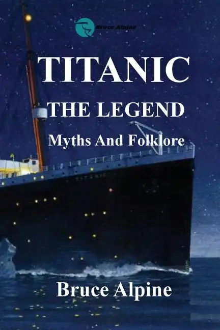 Titanic: The Legend, myths and folklore. - Paperback