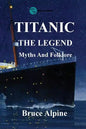 Titanic: The Legend, myths and folklore. - Paperback