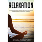 Relaxation: A Complete Guide for Body Relaxing Including Aromatherapy and Massage Therapy - Hardcover