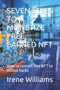 Seven Steps to Monetize Free Earned Nft: How to convert free NFT to million bucks - Paperback