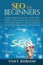 SEO For Beginners - Simple SEO Strategies to 10x Web Traffic Overnight and Instantly Optimize Visibility on Top Search Engines Google, Bing and Yahoo - Paperback