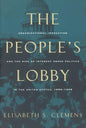 The People's Lobby: Organizational Innovation and the Rise of Interest Group Politics in the United States, 1890-1925 - Paperback