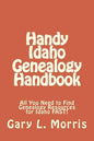 Handy Idaho Genealogy Handbook: All You Need to Find Genealogy Resources for Idaho FAST! - Paperback