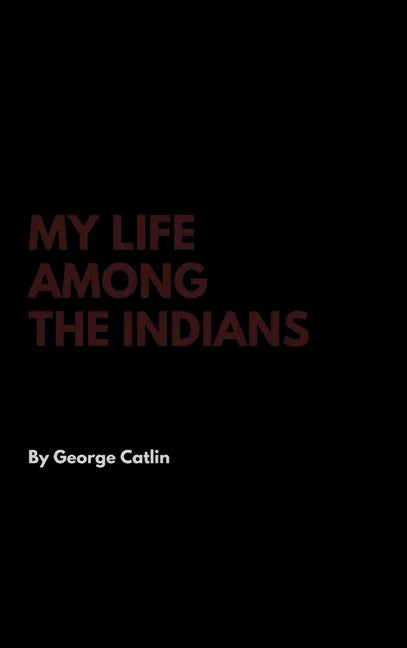 My Life Among the Indians - Hardcover