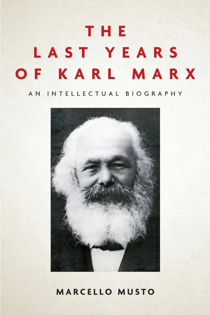 The Last Years of Karl Marx: An Intellectual Biography - Paperback