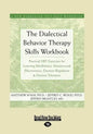 The Dialectical Behavior Therapy Skills Workbook: Practical Dbt Exercises for Learning Mindfulness, Interpersonal Effectiveness, Emotion Regulation & - Paperback