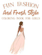 Fun Fashion And Fresh Style Coloring Book For Girls: Coloring Pages For Fashionistas With Dressmaking Sketch Pages, Stylish Illustrations And Designs - Paperback