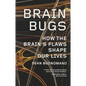Brain Bugs: How the Brain's Flaws Shape Our Lives - Paperback
