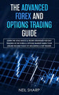 The Advanced Forex and Options Trading Guide: Learn The Vital Basics & Secret Strategies For Day Trading in The Forex & Options Market! Make Your Onli - Paperback