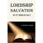 Lordship Salvation: Is it Biblical?: Is it biblical? - Paperback