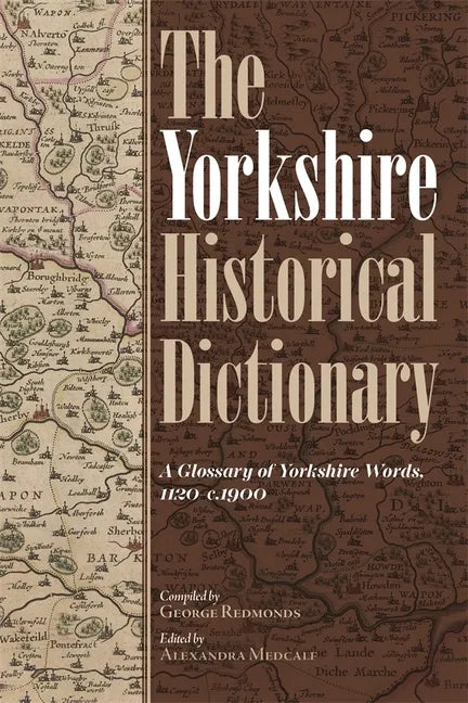 The Yorkshire Historical Dictionary: A Glossary of Yorkshire Words, 1120-C.1900 [2 Volume Set] - Hardcover